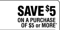 Save $5 on a purchase of $5 or more*