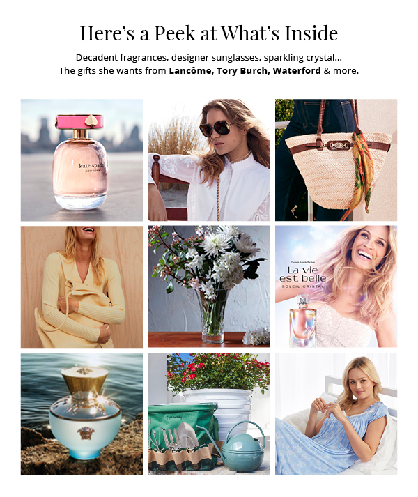 Here's a Peek at What's Inside. Decadent fragrances, designer sunglasses, sparkling crystal...The gifts she wants from Lancôme, Tory Burch, Waterford & more.