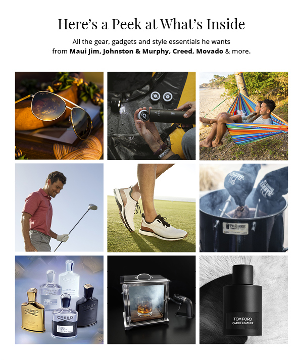 Here's a Peek at What's Inside. All the gear, gadgets and style essentials he wants from Maui Jim, Johnston & Murphy, Creed, Movado & more.