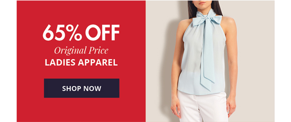 65% OFF Original Price LADIES APPAREL • SHOP NOW