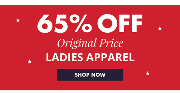 65% OFF Original Price LADIES APPAREL • SHOP NOW