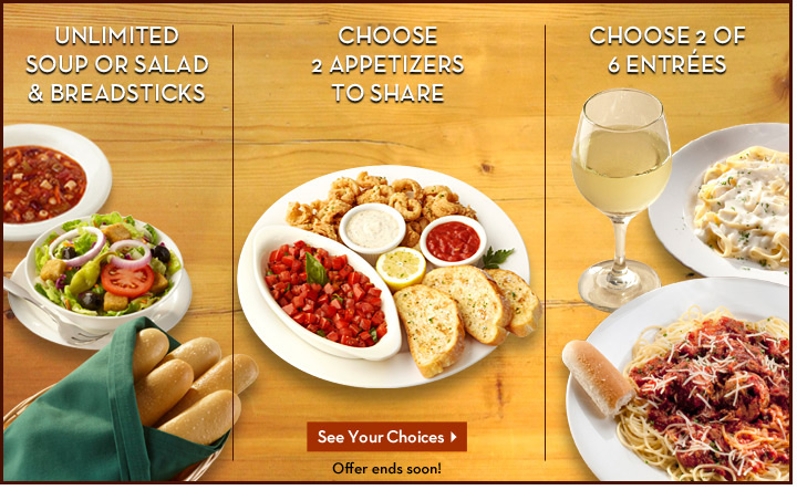 Unlimited Salad & Breadsticks  |  Choose 2 Appetizers to Share  |  Choose 2 of 6 Entrées