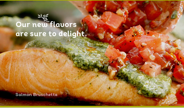 Our new flavors are sure to delight, like Salmon Bruschetta.