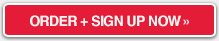 ORDER + SIGN UP NOW >