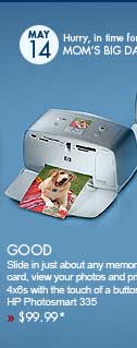 good Slide in just about any memory card, view your photos and print 4x6s with the touch of a button. HP Photosmart 335  » $99.99*