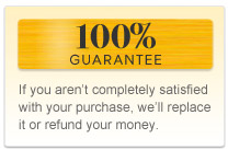 100% guarantee If you aren't completely satisfied with your purchase, we'll replace it or refund your money.