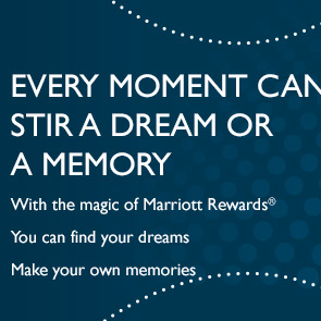 EVERY MOMENT CAN STIR A DREAM OR A MEMORY | With the magic of Marriott Rewards&reg; | You can find your dreams | Make your own memories