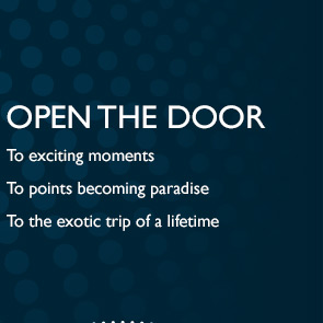 OPEN THE DOOR | To exciting moments | To points becoming paradise | To the exotic trip of a lifetime
