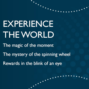 EXPERIENCE THE WORLD | The magic of the moment | The mystery of the spinning wheel | Rewards in the blink of an eye
