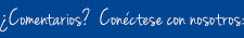 ¿Comentarios? Conéctese con nosotros: