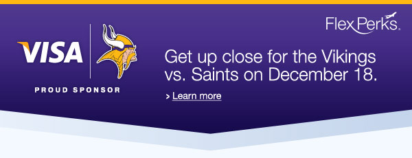 Get up close for the Vikings vs. Saints on December 18.