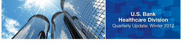 U.S. Bank Healthcare Division - Quarterly Update: Winter 2012