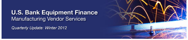 U.S. Bank Equipment Finance - Manufacturing Vendor Services - Quarterly Update: Winter 2012