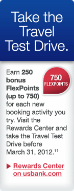 Take the Travel Test Drive. Earn 250 bonus FlexPoints (up to 750) for each new booking activity you try. Visit the Rewards Center and take the Travel Test Drive before March 31, 2012.(11)