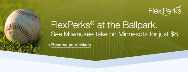 FlexPerks® at the Ballpark. See Milwaukee take on Minnesota for just $6. Reserve your tickets