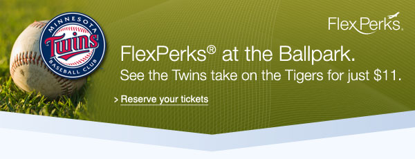 FlexPerks® at the Ballpark. See the Twins take on the Tigers for just $11. Reserve your tickets