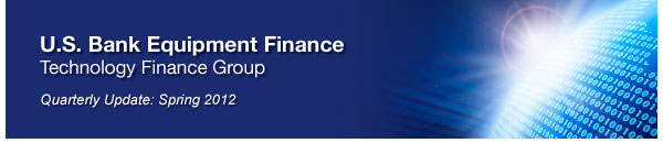 U.S. Bank Equipment Finance - Technology Finance Group - Quarterly Update: Spring 2012