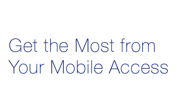 Get the Most from Your Mobile Access