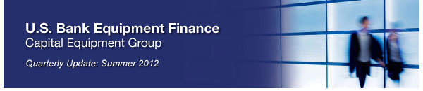 U.S. Bank Equipment Finance - Capital Equipment Group - Quarterly Update: Summer 2012