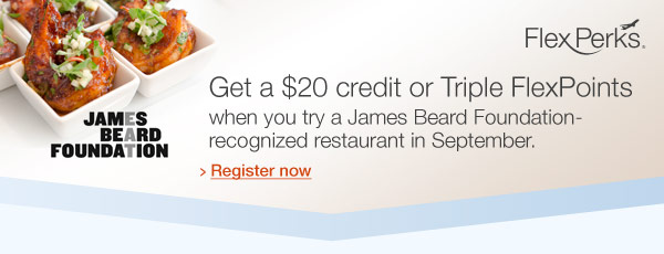 Get a $20 credit or Triple FlexPoints when you try a James Beard Foundation-recognized restaurant in September. Register now