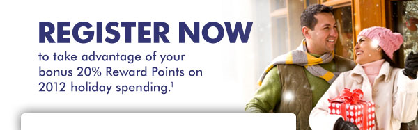 Take advantage of your 20% Reward Points on 2012 holiday spending&sup1;