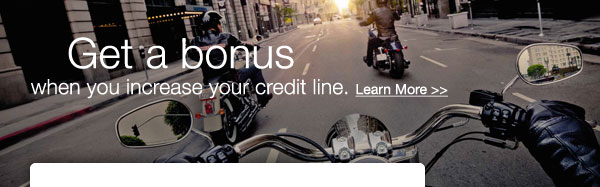 Get a bonus when you increase your credit line. Learn More