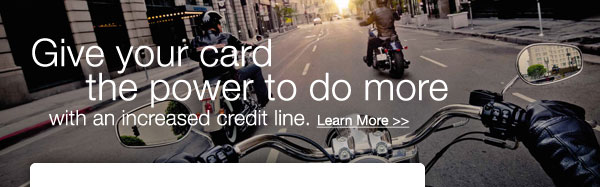 Give your card the power to do more with an increased credit line. Learn More