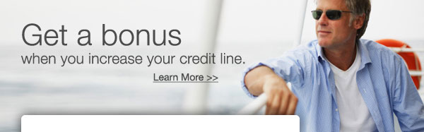 Get a bonus when you increase your credit line.