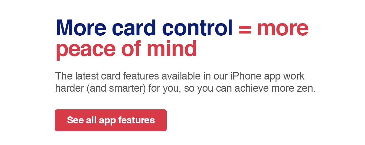 More card control = more peace of mind. See all app features