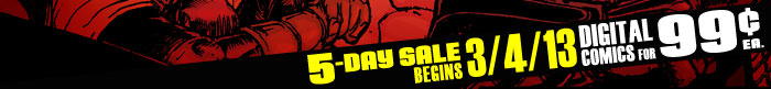 Digital Comics for 99 cents each - 5-Day Sales Begins 3-4-13