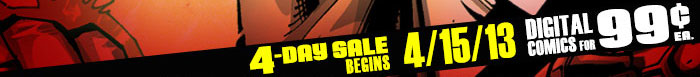 Digital Comics for 99 cents each - 4-Day Sales Begins 4-15-13