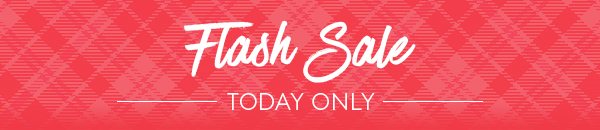 FLASH SALE &ndash; TODAY ONLY