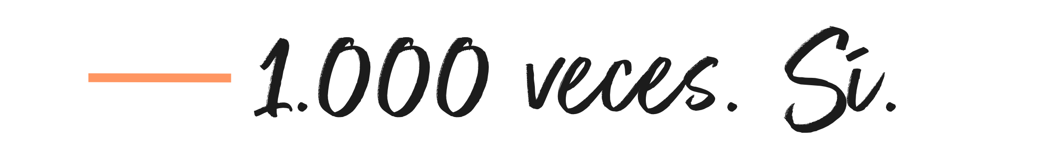 1.000 veces. Si.