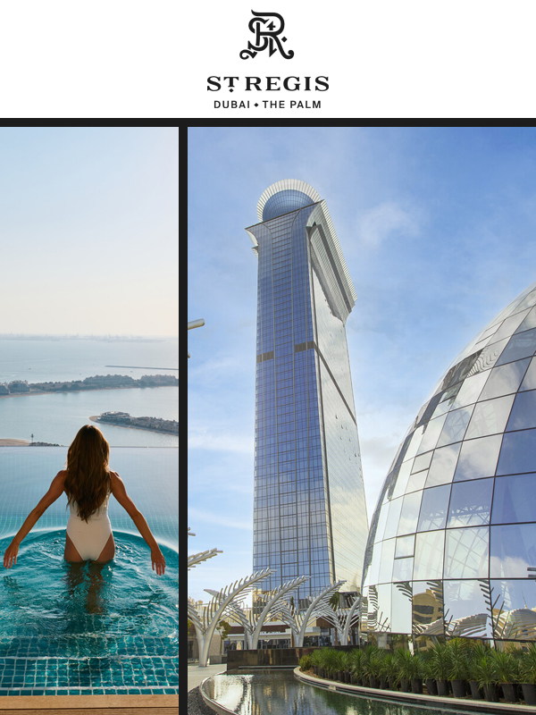 Split image. On the left, A woman in a swimsuit standing in an infinity pool overlooking the ocean. To the right, an exterior view of The St. Regis Dubai, The Palm. At the top, The St. Regis Dubai, The Palm logo.