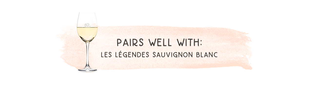Pairs Well with Les Légendes Sauvignon Blanc